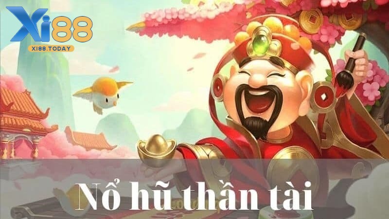 Vì sao nên chơi nổ hũ thần tài trên nhà cái XI88?